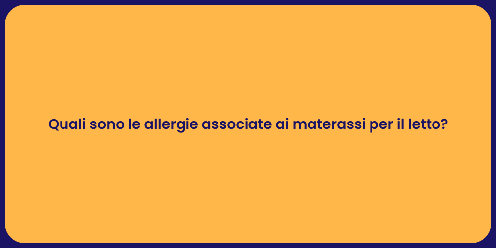 Quali sono le allergie associate ai materassi per il letto?