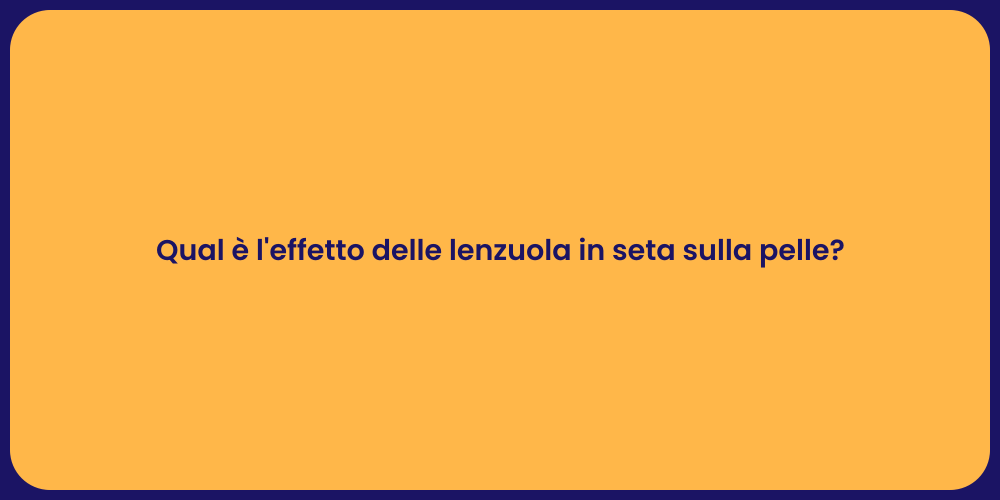 Qual è l'effetto delle lenzuola in seta sulla pelle?
