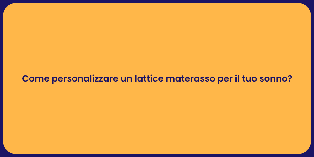 Come personalizzare un lattice materasso per il tuo sonno?
