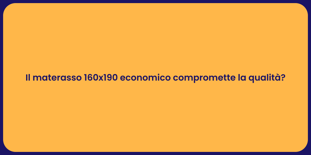 Il materasso 160x190 economico compromette la qualità?