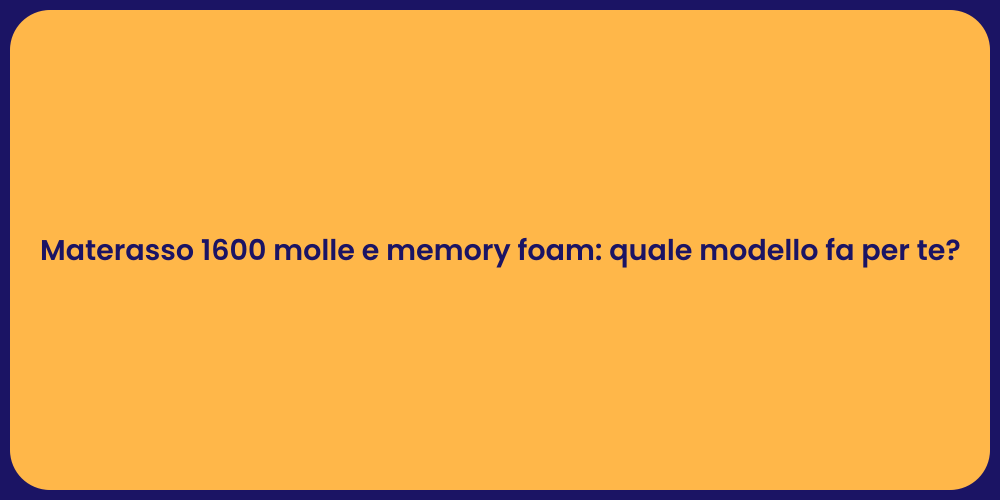 Materasso 1600 molle e memory foam: quale modello fa per te?
