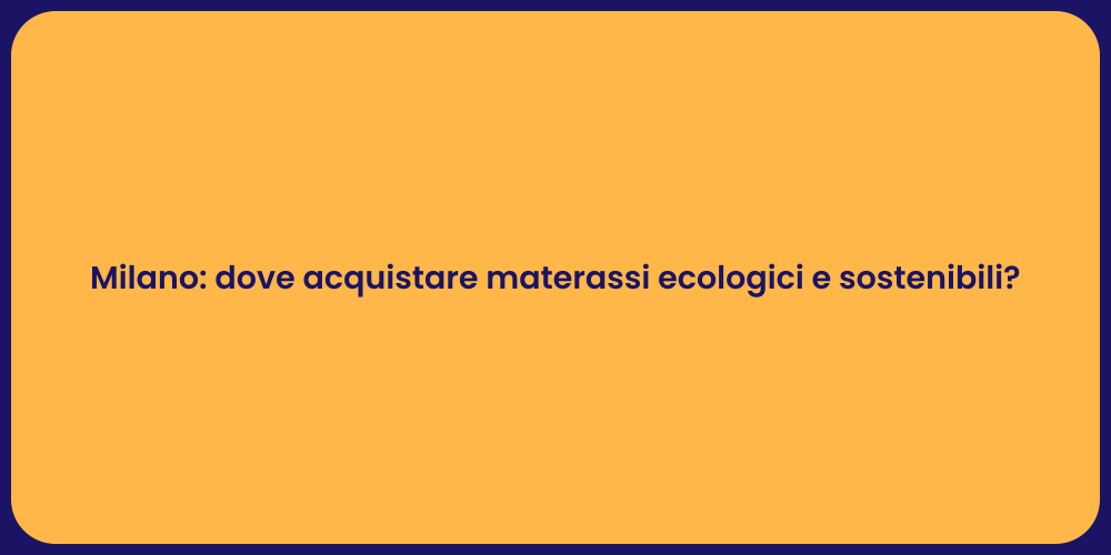 Milano: dove acquistare materassi ecologici e sostenibili?