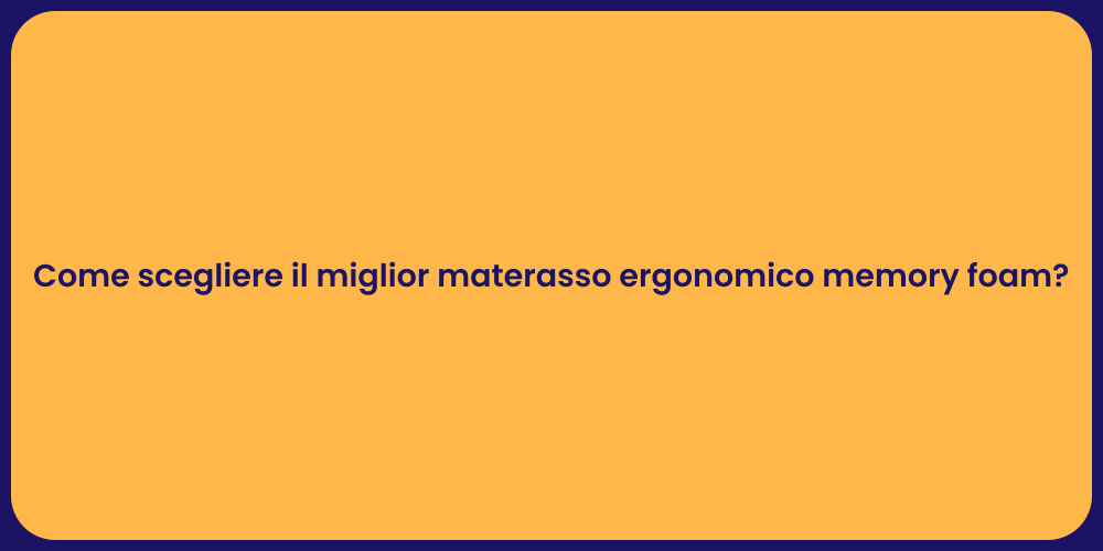 Come scegliere il miglior materasso ergonomico memory foam?