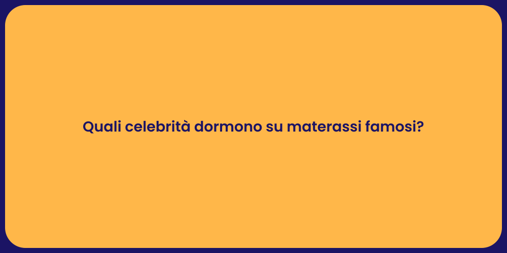 Quali celebrità dormono su materassi famosi?