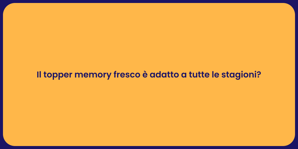Topper Memory Fresco: Comfort Tutto l'Anno