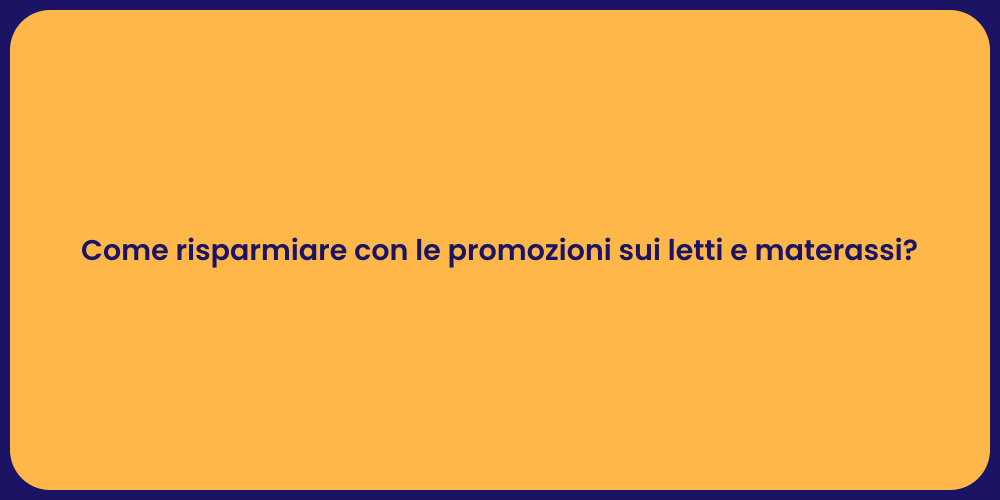 Come risparmiare con le promozioni sui letti e materassi?