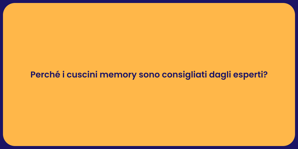 Perché i cuscini memory sono consigliati dagli esperti?