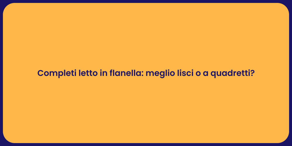 Completi letto in flanella: meglio lisci o a quadretti?