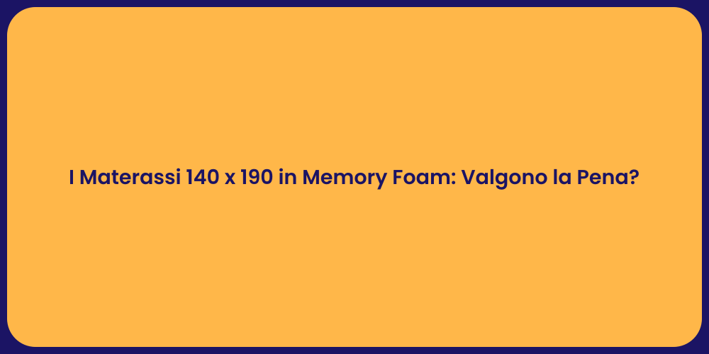 I Materassi 140 x 190 in Memory Foam: Valgono la Pena?