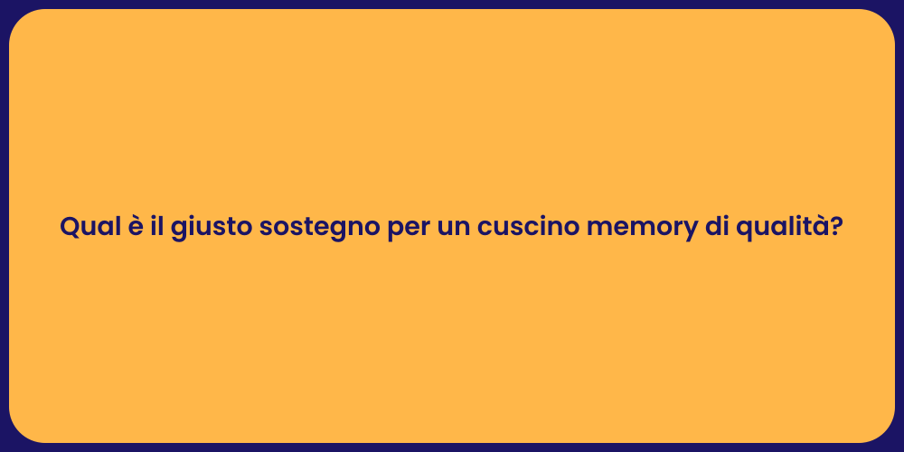 Qual è il giusto sostegno per un cuscino memory di qualità?
