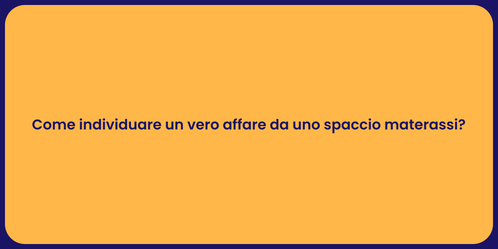 Come individuare un vero affare da uno spaccio materassi?