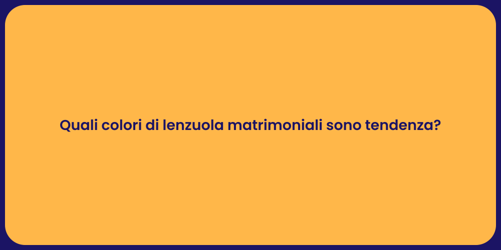 Quali colori di lenzuola matrimoniali sono tendenza?