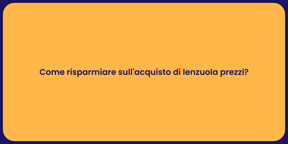 Come risparmiare sull'acquisto di lenzuola prezzi?