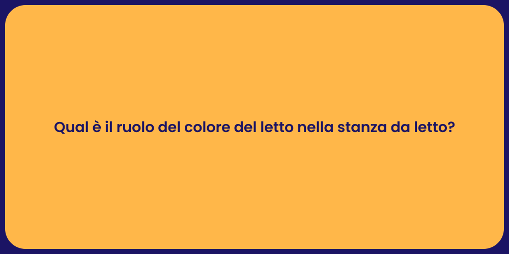 Qual è il ruolo del colore del letto nella stanza da letto?