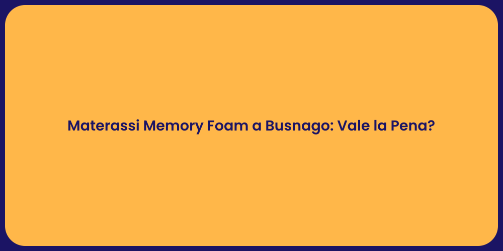 Materassi Memory Foam a Busnago: Vale la Pena?