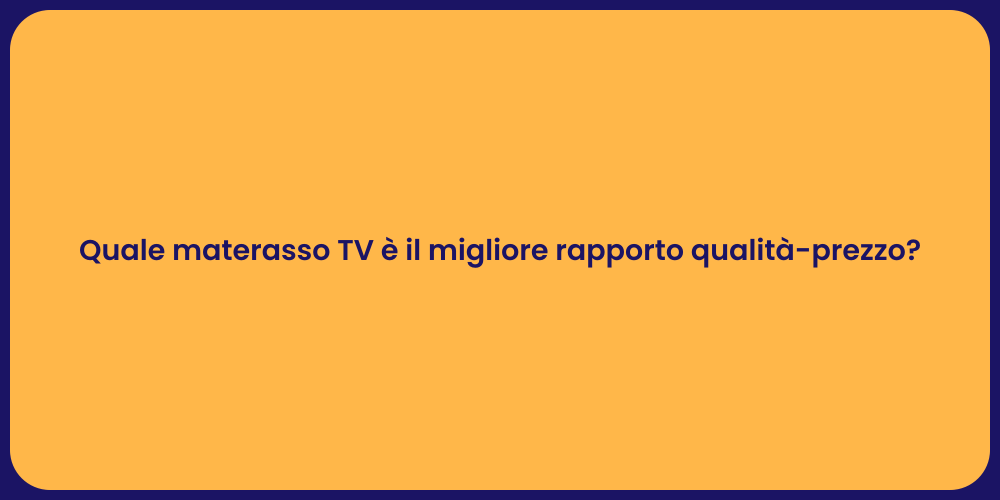 Quale materasso TV è il migliore rapporto qualità-prezzo?
