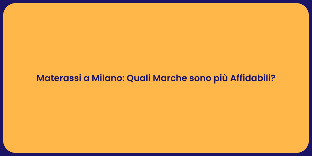 Materassi a Milano: Quali Marche sono più Affidabili?