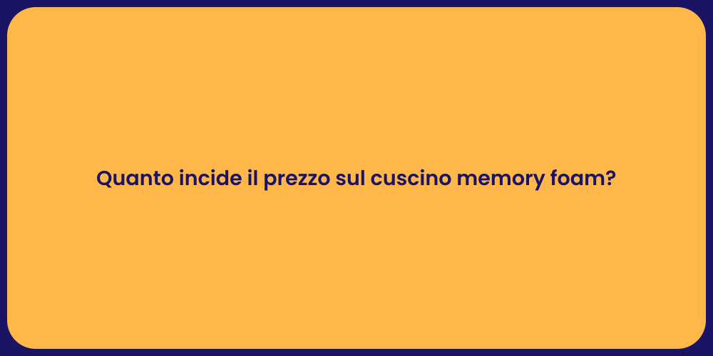 Quanto incide il prezzo sul cuscino memory foam?