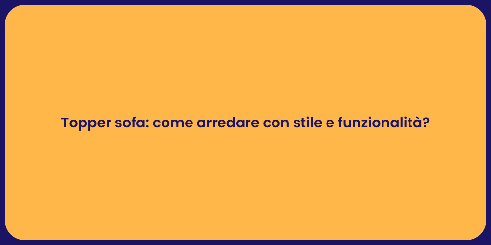 Topper sofa: come arredare con stile e funzionalità ?