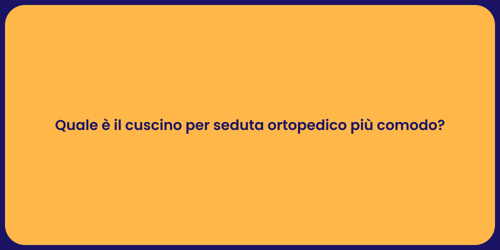 Quale è il cuscino per seduta ortopedico più comodo?