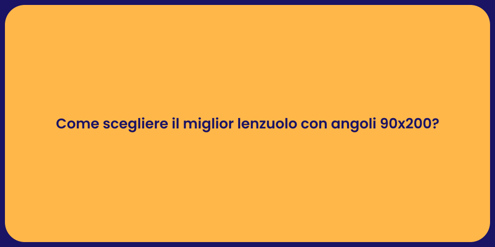 Come scegliere il miglior lenzuolo con angoli 90x200?