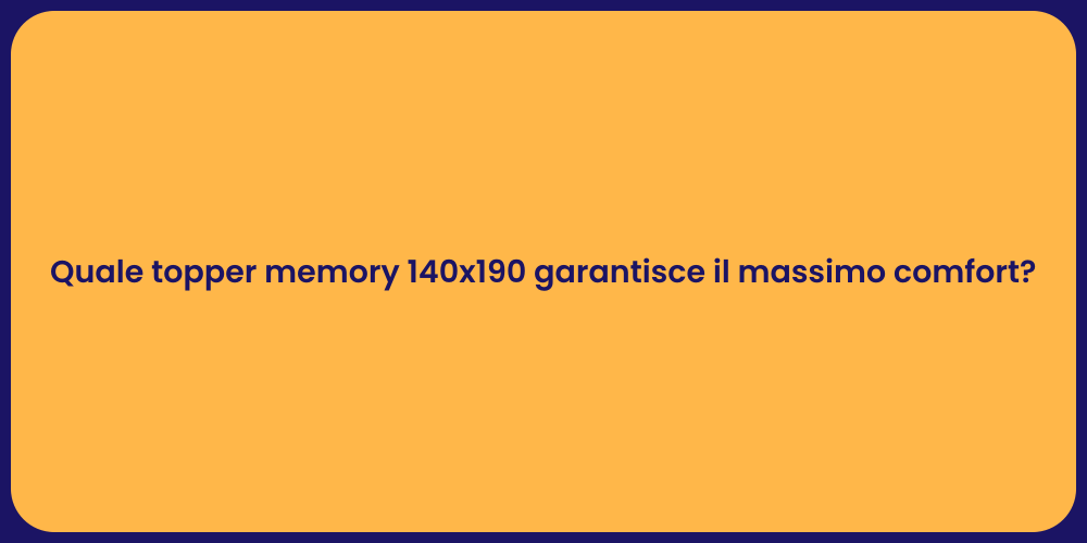 Quale topper memory 140x190 garantisce il massimo comfort?