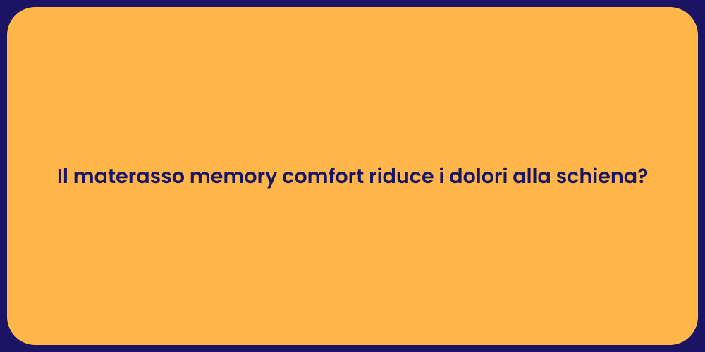 Il materasso memory comfort riduce i dolori alla schiena?