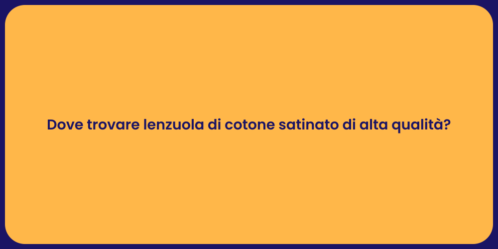 Dove trovare lenzuola di cotone satinato di alta qualità?