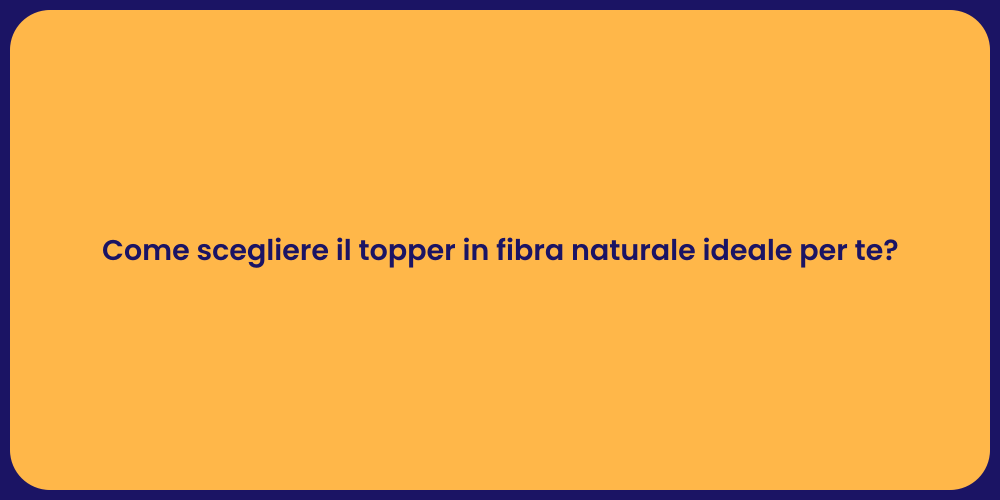 Come scegliere il topper in fibra naturale ideale per te?