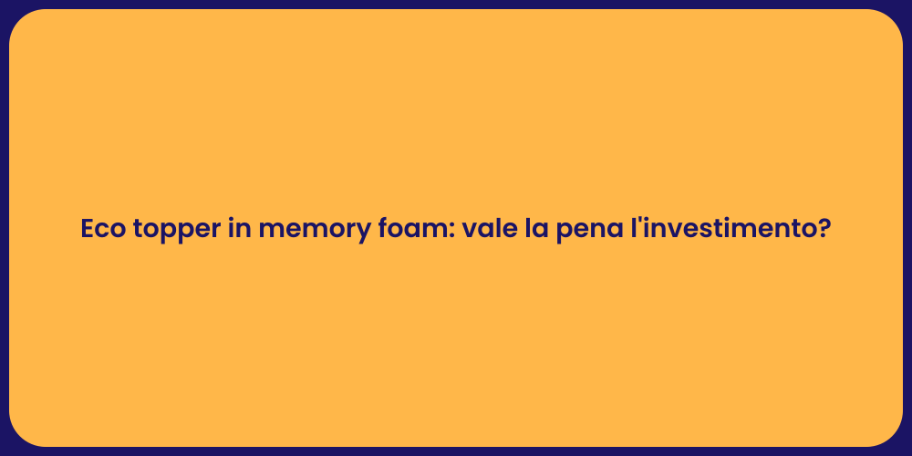Eco topper in memory foam: vale la pena l'investimento?