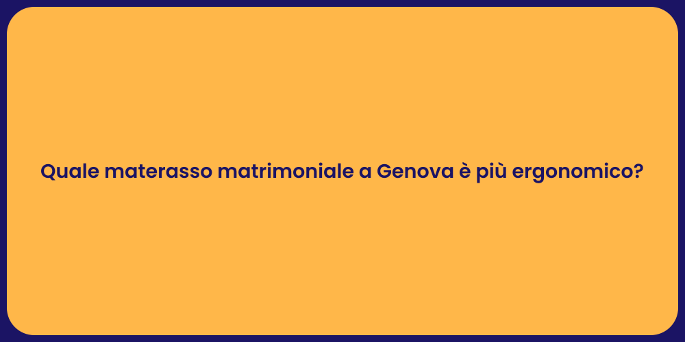 Quale materasso matrimoniale a Genova è più ergonomico?