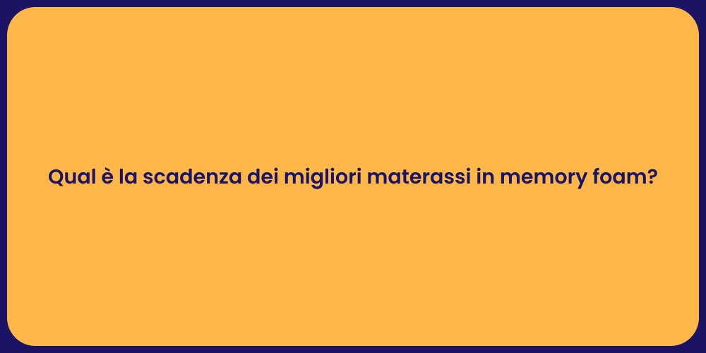 Qual è la scadenza dei migliori materassi in memory foam?