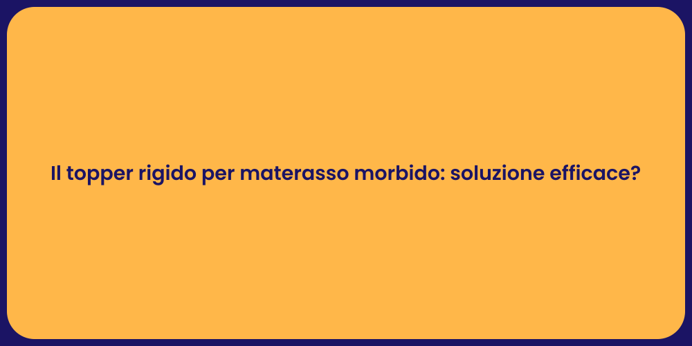 Il topper rigido per materasso morbido: soluzione efficace?