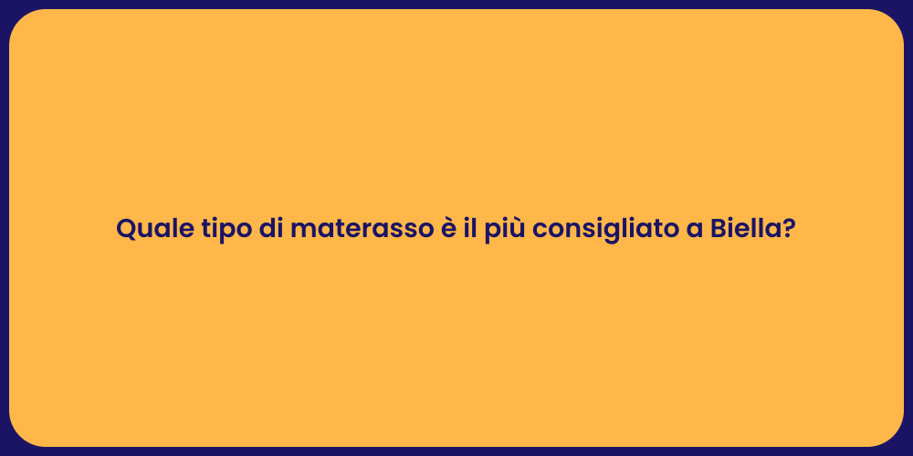 Quale tipo di materasso è il più consigliato a Biella?