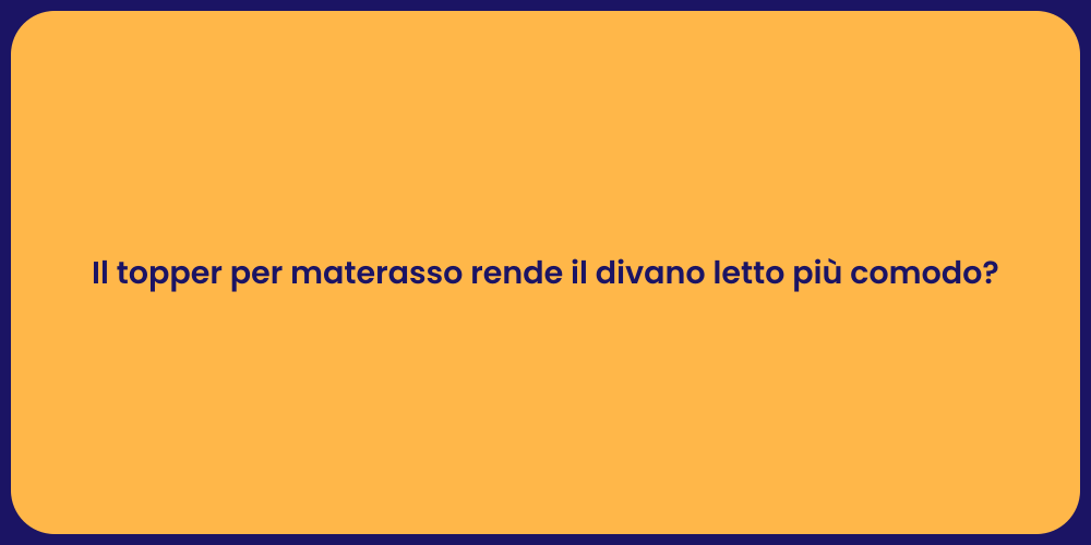 Il topper per materasso rende il divano letto più comodo?