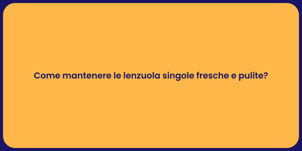 Come mantenere le lenzuola singole fresche e pulite?