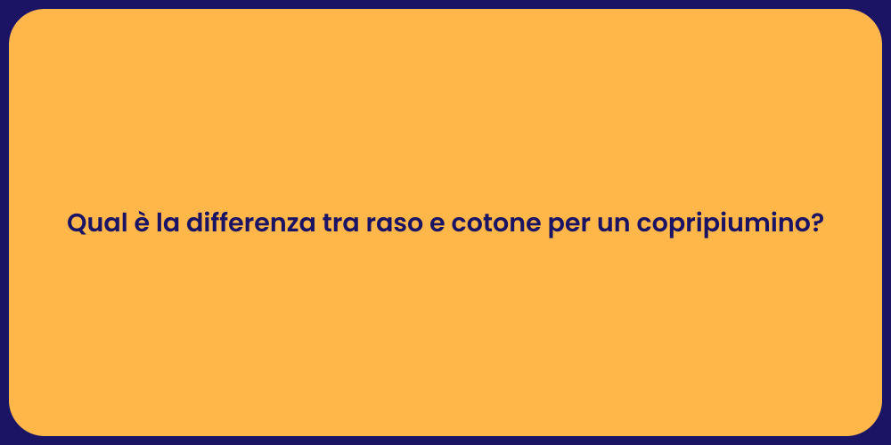 Qual è la differenza tra raso e cotone per un copripiumino?