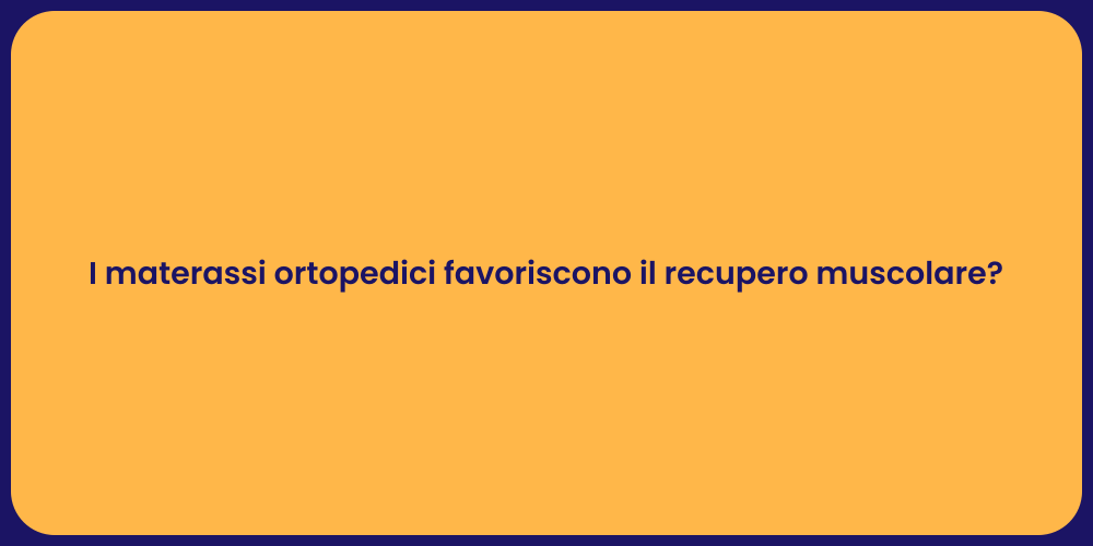 I materassi ortopedici favoriscono il recupero muscolare?