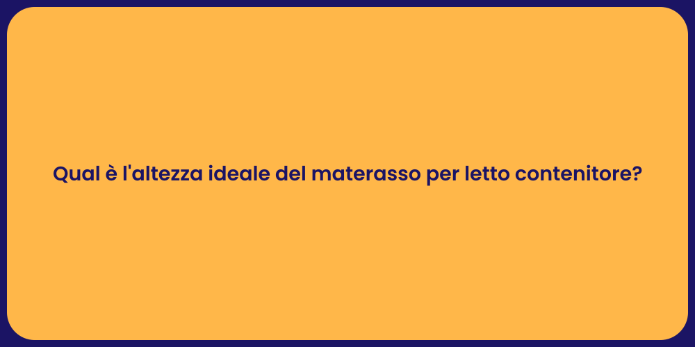 Qual è l'altezza ideale del materasso per letto contenitore?