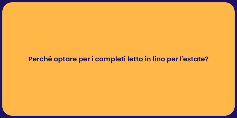 Perché optare per i completi letto in lino per l'estate?