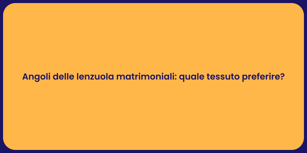 Angoli delle lenzuola matrimoniali: quale tessuto preferire?
