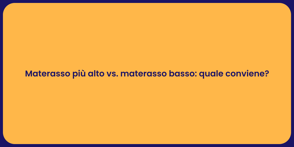 Materasso più alto vs. materasso basso: quale conviene?