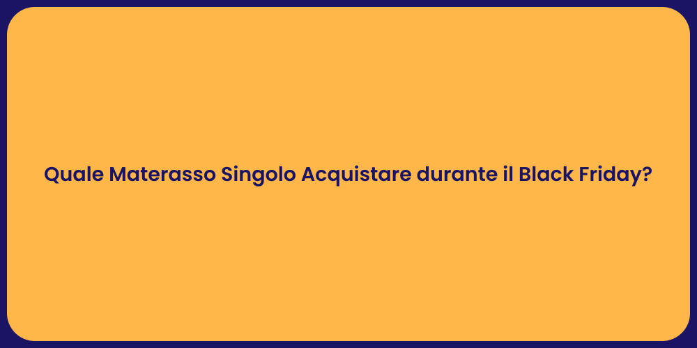 Quale Materasso Singolo Acquistare durante il Black Friday?