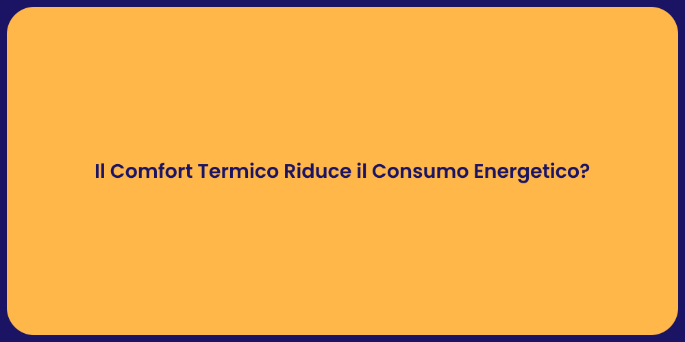 Il Comfort Termico Riduce il Consumo Energetico?
