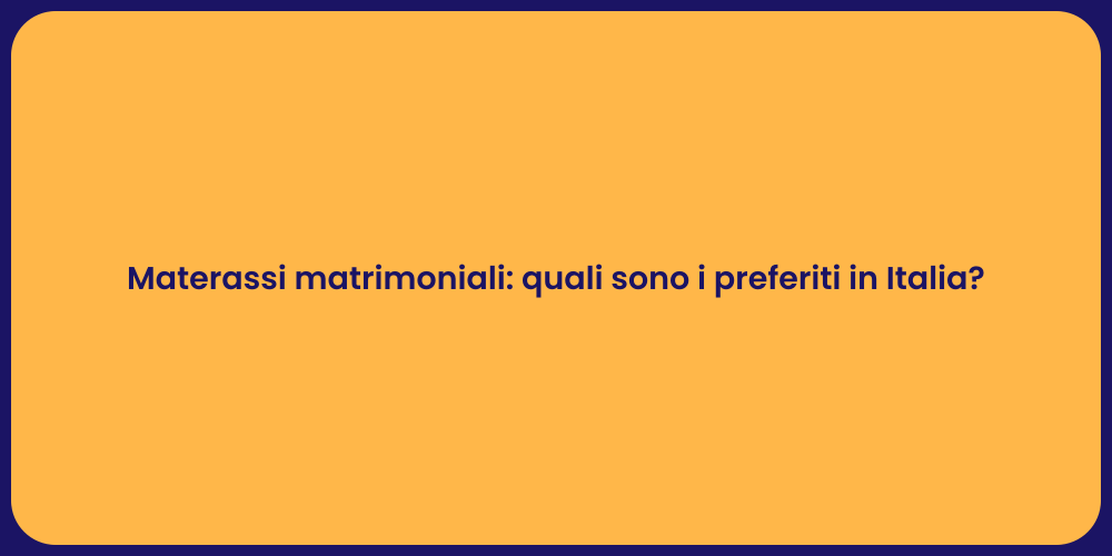 Materassi matrimoniali: quali sono i preferiti in Italia?
