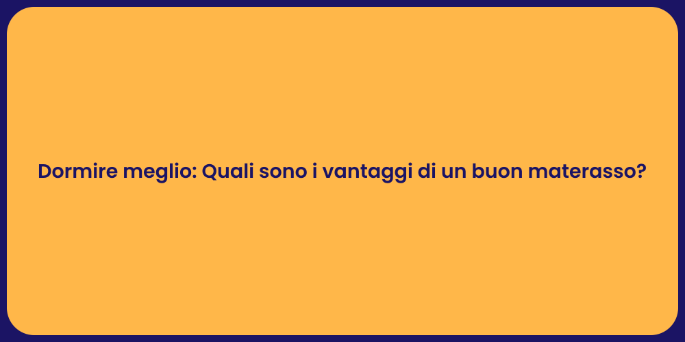Dormire meglio: Quali sono i vantaggi di un buon materasso?