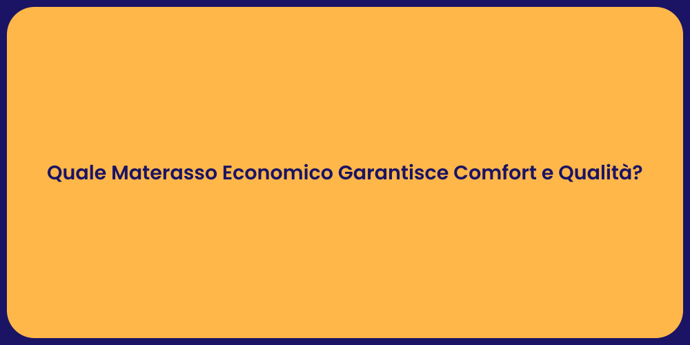 Quale Materasso Economico Garantisce Comfort e Qualità?