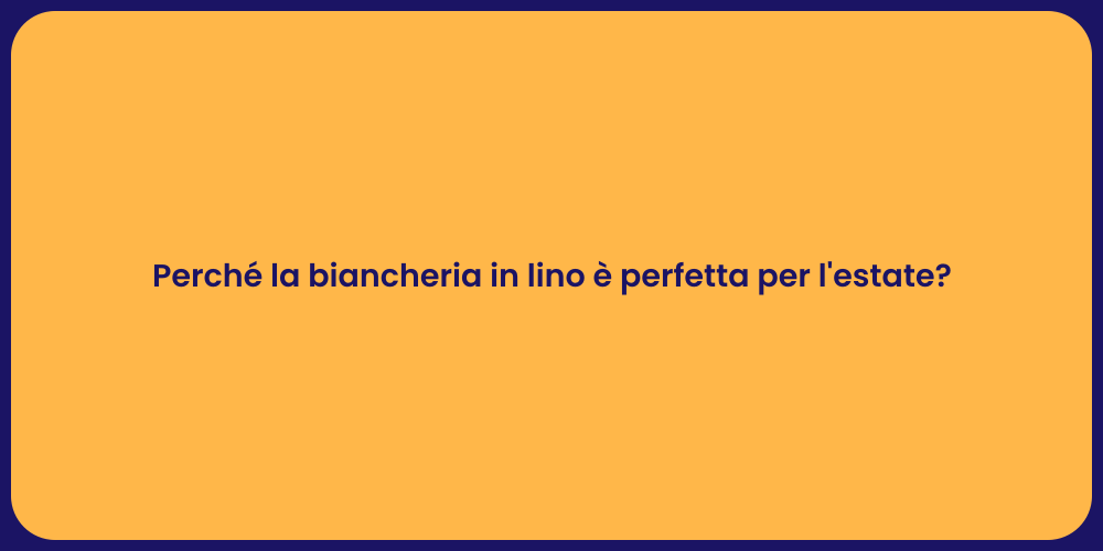 Perché la biancheria in lino è perfetta per l'estate?