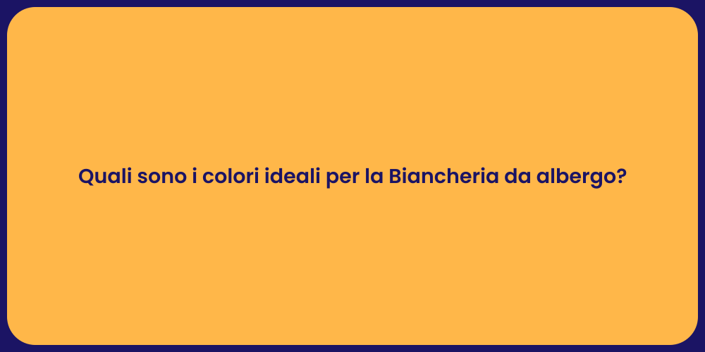 Quali sono i colori ideali per la Biancheria da albergo?