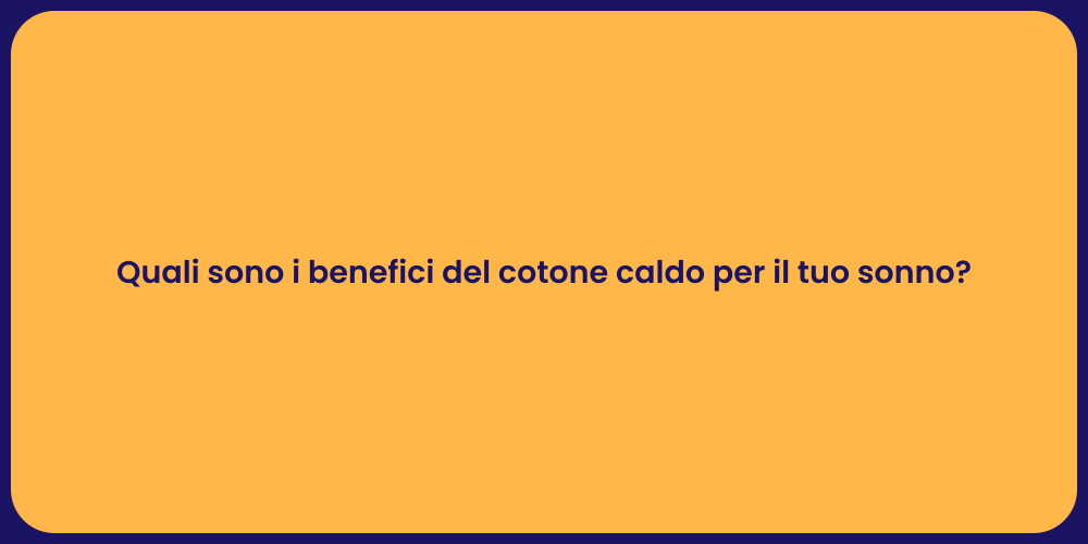 Quali sono i benefici del cotone caldo per il tuo sonno?